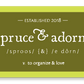 hunter green rectangular upholstery patch, outlined in highlighter green, reading: — established 2018 — spruce & adorn™ (phonetic spelling) v. to organize & love